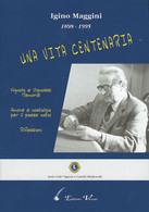 IGINO MAGGINI 1898-1995<br />
UNA VITA CENTENARIA<br />
Vignola E Vignolesi, Memorie<br />
Amore E Nostalgia Per Il Paes - Altri & Non Classificati