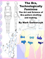 The Bra Technologically Feminine: The Art And Science Of Bra Pattern Drafting And Making - Altri & Non Classificati