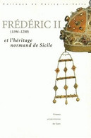 Frédéric II Et L'Héritage Normand De La Sicile Colloque De Cerisy La Salle Presses Universitaires De Caen 2001 - Histoire
