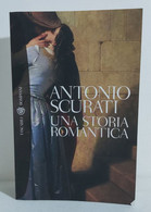 I101124 Antonio Scurati - Una Storia Romantica - Bompiani 2010 I Ed. - Novelle, Racconti