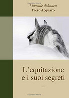 L’ Equitazione E I Suoi Segreti: Versione Ridotta Senza Parte Di Topografia - Altri & Non Classificati