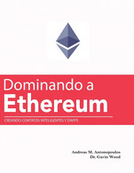 Dominando A Ethereum Creando Contatos Inteligentes Y DApps (Mastering Ethereum (Translated)) - Informatica