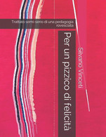 Per Un Pizzico Di Felicità: Trattato Semi-serio Di Una Pedagogia Rovesciata - Medecine, Psychology