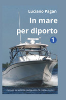 In Mare Per Diporto: Manuale Per Patente Nautica A Motore Entro 12 Miglia Con Tutorial Multimediali E Mappe Mentali - Altri & Non Classificati