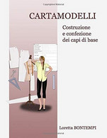 CARTAMODELLI: Costruzione E Confezione Dei Capi Base - Arte, Arquitectura