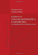 Elementi Di Analisi Matematica E Geometria: Con Prerequisiti Ed Esercizi Svolti - Matematica E Fisica