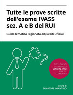 Tutte Le Prove Scritte Dell'esame IVASS Sez. A E B Del RUI Con Guida Tematica Ragionata Ai Quesiti Ufficiali - Recht Und Wirtschaft