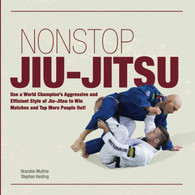 Non Stop Jiu-Jitsu Use A World Champion's Aggressive And Efficient Style Of Jiu-Jitsu To Win Matches And Tap More People - Altri & Non Classificati