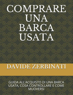 Comprare Una Barca Usata Guida All'acquisto Di Una Barca Usata, Cosa Controllare E Come Muoversi - Altri & Non Classificati