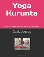 Yoga Kurunta A Guide To Iyengar Yoga Practice With Wall Ropes - Santé Et Beauté