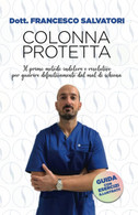 Colonna Protetta: Il Primo Metodo Indolore E Risolutivo Per Guarire Definitivamente Dal Mal Di Schiena. - Médecine, Psychologie