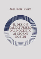 Il Design Calzaturiero Dal Novecento Ai Giorni Nostri - Altri & Non Classificati