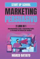 Marketing Persuasivo: 2 Libri In 1 – Neuromarketing Facile E Copywriting Facile – Le Strategie Più Efficaci Per Vendere - Rechten En Economie