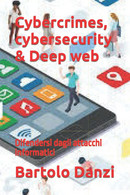 Cybercrimes, Cybersecurity And Deep Web Difendersi Dagli Attacchi Informatici - Informatica