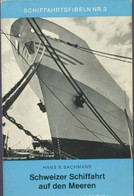 Livre - H R Bachmann, Schweizer Schiffahrt Auf Den Meeren (Schiffahrtsfibeln 3) - Verkehr