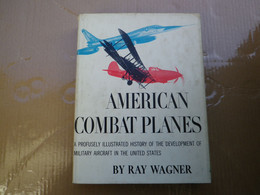 AMERICAN COMBAT PLANES - LES AVIONS DE COMBAT DES USA - RAY WAGNER - ANNEES 60 - TRES NOMBREUSES PHOTOS - 447 PAGES - US Army