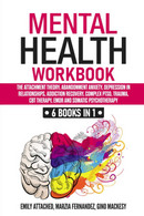 Mental Health Workbook 6 Books In 1: The Attachment Theory, Abandonment Anxiety, Depression In Relationships, Addiction - Salute E Bellezza