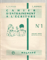 Cahier D'entrainement à L'écriture , R. Echard, F. Auxemery , N° 1 , Anglaise Droite Minuscule, 4 Scans, Frais Fr 3.35 E - Unclassified
