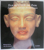 FARAO'S VAN DE ZON Achmaton Nefertiti Toetanchamon Leiden Rijksmuseum Voor Oudheden Egypte - Histoire