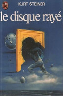 Le Disque Rayé - De Kurt Steiner - J'Ai Lu  N° 657 - 1976 - J'ai Lu
