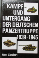 Kampf Und Untergang Der Deutschen Pantzertruppe 1939-1945 - Von H. Scheibert - 1992 - Tanks Legervoertuigen - Oorlog 1939-45