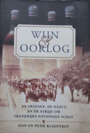 Wijn En Oorlog - De Fransen, De Nazi's En De Strijd Om Frankrijks Nationale Schat - Door D. En P. Kladstrup - 2002 - War 1939-45