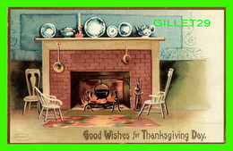 GOOD WISHES FOR THANKSGIVING DAY - EMBOSSED - TRAVEL IN 1911 - FIRE PLACE - - Thanksgiving