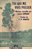 PARTITION MUSIQUE-TOI QUI ME VOIS PASSER-LUCIEN LANSADE-J.P. MONTEIL- EDITION GREYNAL PARIS 75 PASSAGE BRADY - Partituras