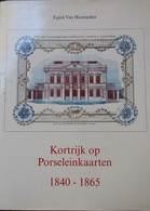 Kortrijk Op Porseleinkaarten 1840-1865 - Door E. Van Hoonacker - 2007 - Weltkrieg 1914-18