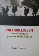 Vreemdelingen In De Westhoek Tijdens De Grote Oorlog - Door Geert Noppe - WO I - Guerra 1914-18