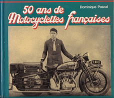 Moto - 50 Ans De Motocyclettes Françaises Par Dominique Pascal Nombreuses Illustrations - Berger-Levrault EPA 1979 - Moto