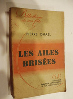 1949  LES AILES BRISEES - Par Pierre Dhaël  (Bibliothèque De Ma Fille) - Ohne Zuordnung