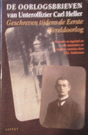 De Oorlogsbrieven Van Unteroffizier Carl Heller - Eerste Wereldoorlog - Bew. Door J. Andriessen - 2003 - War 1914-18