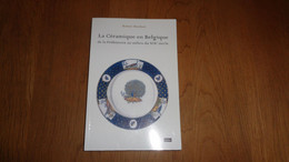 LA CERAMIQUE EN BELGIQUE De La Préhistoire Au Milieu Du XIX è Siècle Régionalisme Industrie Art Terre Plastique Poterie - Belgique