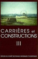 Carrières Et Constructions En France Et Dans Les Régions Limitrophes. Tome 3, Colloques Du CTHS N°14 - Wissenschaft