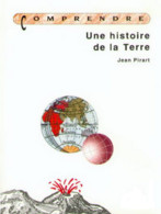 Comprendre Une Histoire De La Terre De Jean Pirart - Sciences
