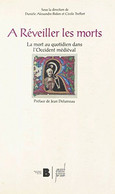 A Réveiller Les Morts La Mort Au Quotidien Dans L'Occident Médiéval Sous La Direction De D.Alexandre-Bidon Et C.Treffort - History