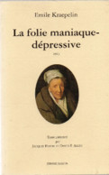 La Folie Maniaque-dépressive D'Emile Kraeplin Reprint Jerome Millon De L'édition 1913 - Sciences