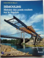 Remoulins Dans Le Gard Histoire Des Ponts Sur Le Gardon Par Maurice Billo Avec Le Concours De La DDE - Languedoc-Roussillon