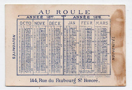 Paris : Fb St Honoré:  :calendrier-chromo Fin 1877-début 1878    AU ROULE    (PPP33777) - Formato Piccolo : ...-1900