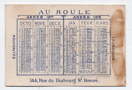 Paris : Fb St Honoré:  :calendrier-chromo Fin 1877-début 1878    AU ROULE    (PPP33777) - Petit Format : ...-1900