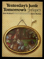 John Bedford. *Yesterday's Junk Tomorrow's Antiques* 168 Págs. 18.5x25 Cms. Muy Ilustrado. - Books On Collecting