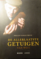 De Allerlaatste Getuigen Van WO I - Door P. Vanoutrive - Eerste Wereldoorlog - 2013 - Weltkrieg 1914-18