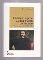 Charles Eugène Cadier, Baron De Veauce, Une Vie Dans Le Siècle 1820 - 1884, Georges Costecalde, 2010, Avec Envoi - Bourbonnais