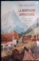 La Montagne Apprivoisée Le Train Arrive à Vallorcine Par Paul Gaillardot Vie Et Mort D'Elie Carroz Maître De La Forge - Alpes - Pays-de-Savoie