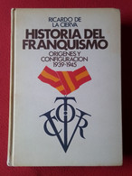 SPAIN ESPAÑA LIBRO HISTORIA DEL FRANQUISMO RICARDO DE LA CIERVA ORÍGENES Y CONFIGURACIÓN 1939-1945, 436 PÁGINAS..FRANCO. - Law And Politics