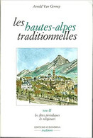 Les Hautes Alpes Traditionnelles Par Arnold Van Gennep Tome III Fêtes Périodiques Et Religieuses - Provence - Alpes-du-Sud