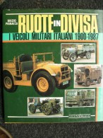 RUOTE IN DIVISA VEICOLI MILITARI ITALIANI Fiat,spa ... 1900/1987 Edito Da NADA AFFARONE!!!! - Motori