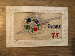 Gloire Au 75 * Militaria * Canon * CPA Fantaisie Brodée Ancienne * Militaire Régiment * WW1 War Guerre 14/18 - War 1914-18