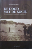 De Dood Met De Kogel - Elf Arme Drommels Ten Onrechte Gefusilleerd? - Door S. Debaeke - 1914-1918 - War 1914-18
